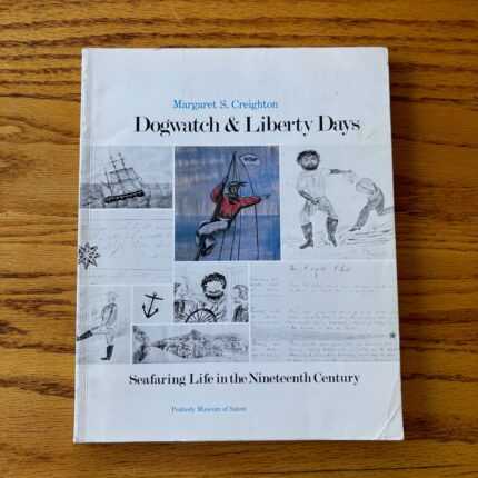 Margaret S. Creighton - Dogwatch and Liberty Days: Seafaring Life in the Nineteenth Century
