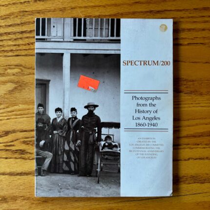 Spectrum/200: Photographs from the History of Los Angeles 1860-1940